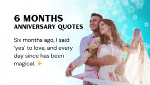 Read more about the article 271 Sweet 6 Months Anniversary Quotes to Celebrate Your Love Story 2025
