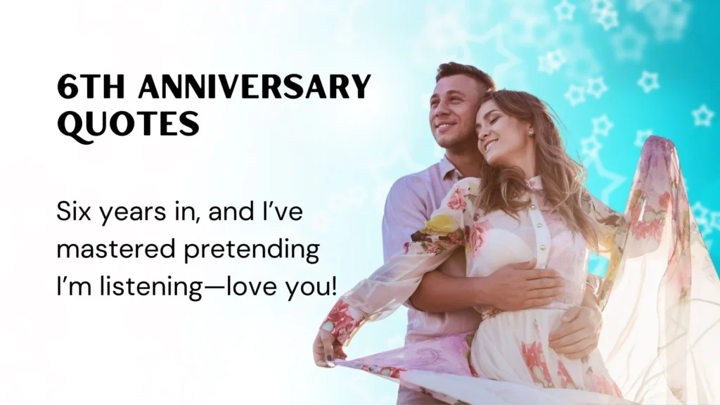 Funny 6th Anniversary Quotes