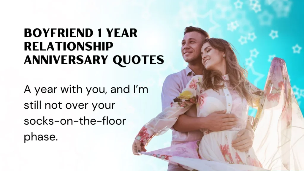 Funny Boyfriend 1 Year Anniversary Quotes